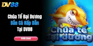 Chúa Tể Đại Dương - Bắn Cá Hấp Dẫn Tại DV88