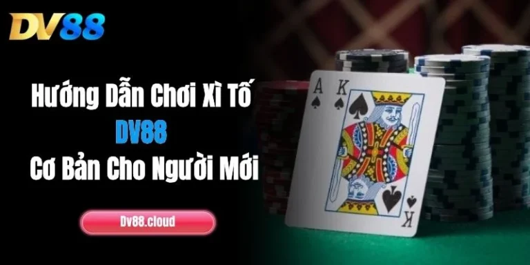 Hướng Dẫn Chơi Xì Tố DV88 Cơ Bản Cho Người Mới 12 Hướng Dẫn Chơi Xì Tố DV88 Cơ Bản Cho Người Mới