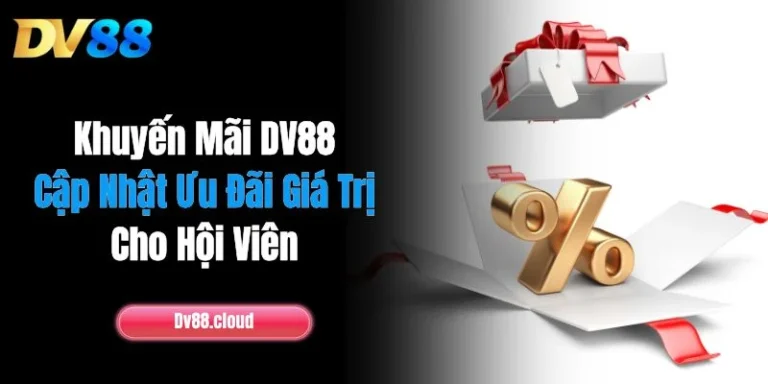 Khuyến Mãi DV88: Cập Nhật Ưu Đãi Giá Trị Cho Hội Viên 1 Khuyến Mãi DV88: Cập Nhật Ưu Đãi Giá Trị Cho Hội Viên