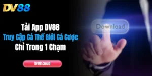 Tải App DV88: Truy Cập Cả Thế Giới Cá Cược Chỉ Trong 1 Chạm