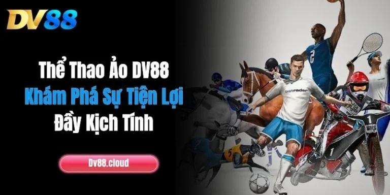Thể Thao Ảo DV88: Khám Phá Sự Tiện Lợi, Đầy Kịch Tính 4 Thể Thao Ảo DV88: Khám Phá Sự Tiện Lợi, Đầy Kịch Tính